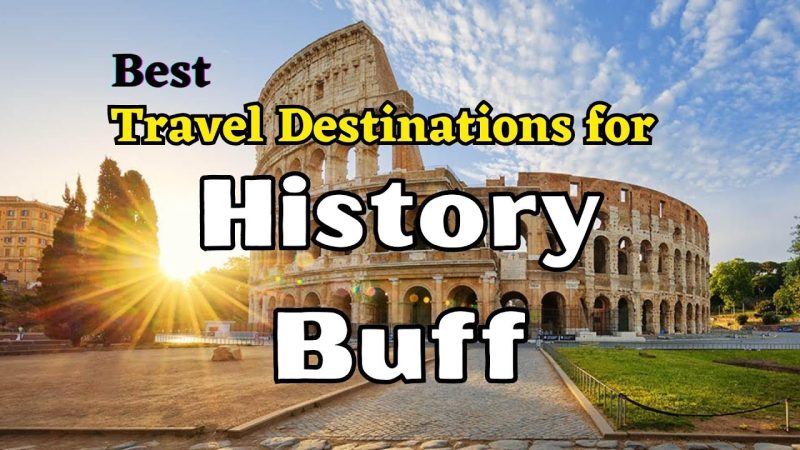 Top 10 Travel Destinations for History Buff